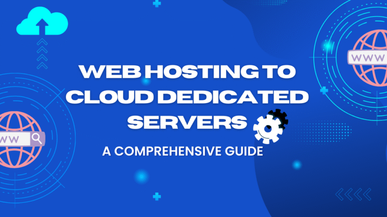 Web Hosting to Cloud Dedicated Servers: A Comprehensive Guide