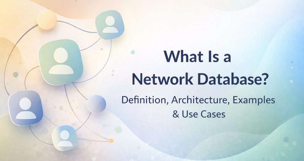 Network Databasle What Is a Network Database? Definition, Architecture, Examples & Use ...