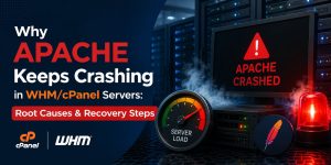 Why Apache Keeps Crashing in WHM/cPanel Servers: Root Causes & Recovery Steps?